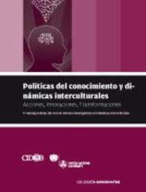Políticas del conocimiento y dinámicas interculturales: acciones, innovaciones, transformaciones