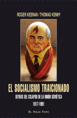El socialismo traicionado. Detrás del Colapso de la Unión Soviética 1917-1991