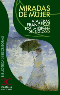 Miradas de mujer : viajeras francesas por la España del siglo XIX