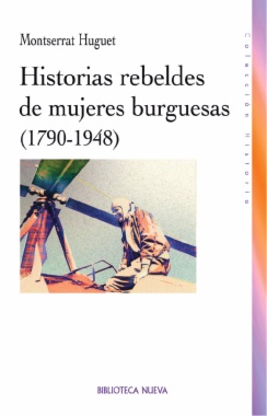 Historias rebeldes de mujeres burguesas (1790-1948)