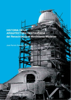 Historia de la arquitectura restaurada : del Renacimiento al movimiento moderno