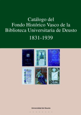 Catálogo del Fondo Histórico Vasco de la Biblioteca Universitaria de Deusto 1831-1939