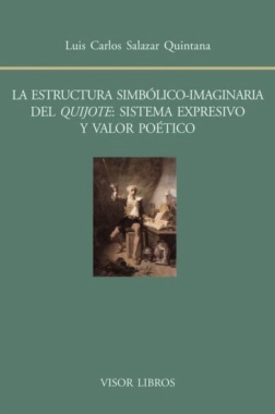 La estructura simbólico-imaginaria del Quijote : sistema expresivo y valor poético