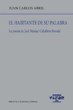 El habitante de su palabra ( La poesía de José Manuel Caballero Bonald)