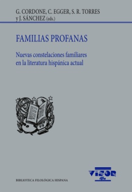Familias profanas: Nuevas constelaciones familiares en la literatura hispánica actual