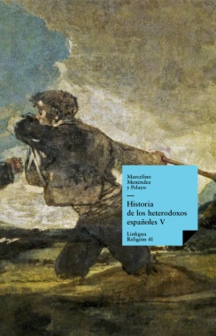 Historia de los heterodoxos españoles : Libro V