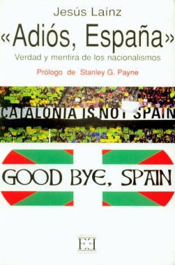 Adiós, España : verdad y mentira de los nacionalismos (4a ed.)