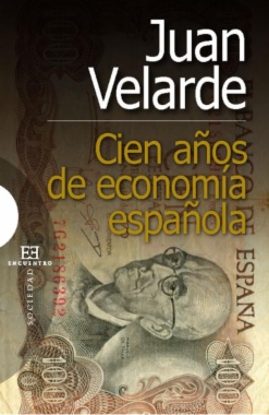 Cien años de economía española : el siglo que lo cambió todo en nuestra economía: de Silvela-Fernández Villaverde a Aznar-Rato