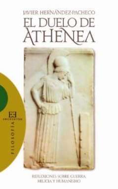 El duelo de Athenea : reflexiones filosóficas sobre guerra, milicia y humanismo