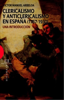 Clericalismo y anticlericalismo en España (1767-1930) : una introducción