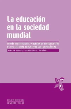 La educación en la sociedad mundial : Teoría institucional y agenda de investigación de los sistemas educativos contemporáneos