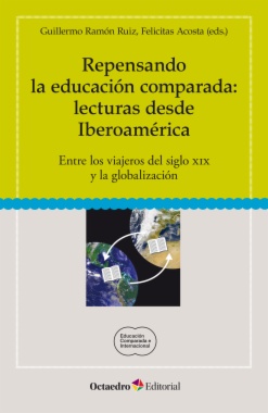 Repensando la educación comparada: lecturas desde Iberoamérica. Entre los viajeros del siglo XIX y la globalización