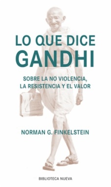 Lo que dice Gandhi : sobre la no violencia, la resistencia y el valor