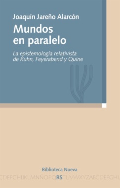 Mundos en paralelo : La epistemología relativista de Kuhn, Feyerabend y Quine