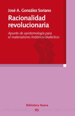 Racionalidad revolucionaria : Apunte de epistemología para el materialismo histórico-dialéctico