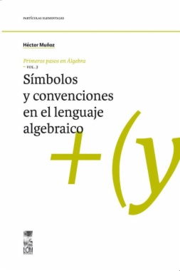 Primeros pasos en álgebra. Vol. 3 : Símbolos y convenciones en el lenguaje algebraico