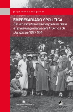 Empresariado y política : estudio sobre las relaciones políticas de los empresarios germanos en la Provincia de Llanquihue (1891-1914)