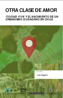 Otra clase de amor: ''ciudad viva'' y el nacimiento de un urbanismo ciudadano en Chile