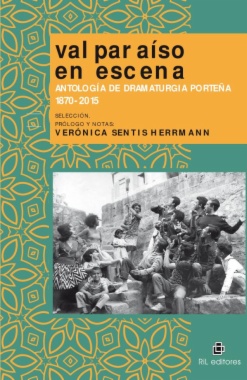 Valparaíso en escena: antología de dramaturgia porteña 1870-2015
