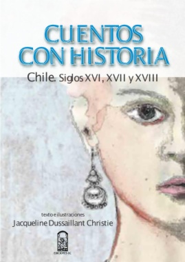 Cuentos con historia : Chile. Siglos XVI, XVII y XVIII