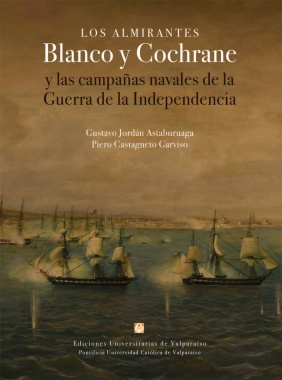 Los almirantes Blanco y Cochrane y las campañas navales de la Guerra de la Independencia