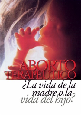 Aborto terapéutico. ¿La vida de la madre o la vida del hijo?