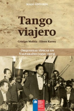 Tango viajero : orquestas típicas en Valparaíso (1950-1973)