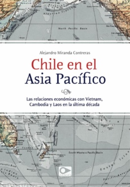 Chile en el Asia Pacífico: Las relaciones económicas con Vietnam, Cambodia y Laos en la última década