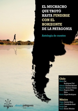 El muchacho que trotó hasta fundirse con el horizonte de la Patagonia y otros cuentos