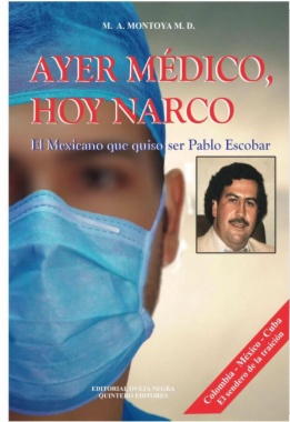 Ayer médico, hoy narco : El mexicano que quiso ser Pablo Escobar