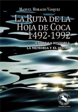 La ruta de la hoja de coca 1492-1992 : Entre la historia, la memoria y el olvido
