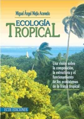 Ecología tropical : una visión sobre la composición, la estructura y el funcionamiento de los ecosistemas de la franja tropical