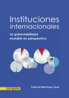 Instituciones internacionales : la gobernabilidad mundial en perspectiva