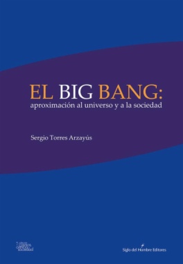 El big bang: aproximación al universo  y a la sociedad : diálogo sobre el origen del mundo