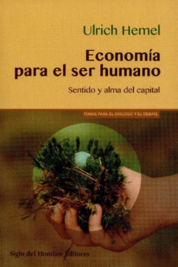 Economía para el ser humano : Sentido y alma del capital