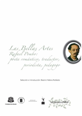 Las bellas artes : Rafael Pombo: poeta romántico, traductor, periodista, pedagogo
