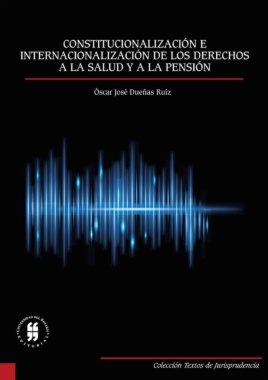 Constitucionalización e internacionalización de los derechos a la salud y a la pensión