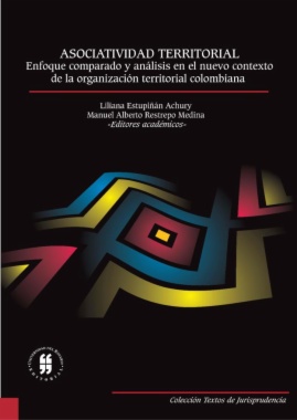 Asociatividad territorial : Enfoque comparado y análisis en el nuevo contexto de la organización territorial colombiana