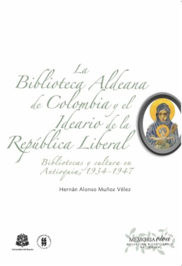 Imagen de apoyo de  La biblioteca aldeana de Colombia y el ideario de la República liberal : Bibliotecas y cultura en Antioquia, 1934 - 1947