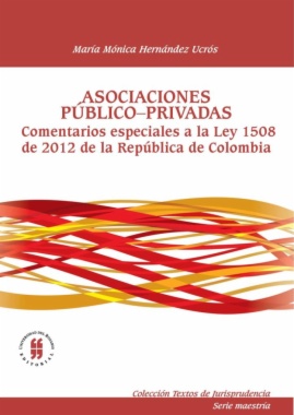 Asociaciones publico privadas : Comentarios especiales a la Ley 1508 de 2012 de la República de Colombia
