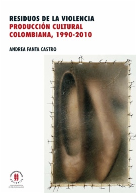 Imagen de apoyo de  Residuos de la violencia : Producción cultural colombiana, 1990-2010