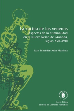 La cocina de los venenos : Aspectos de la criminalidad en el Nuevo Reino de Granada, siglos XVII y XVIII