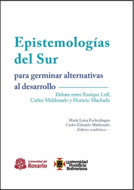 Epistemologías del Sur para germinar alternativas al desarrollo: Debate entre Enrique Leff, Carlos Maldonado y Horacio Machado