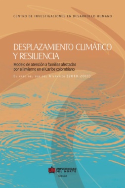 Desplazamiento climático y resiliencia : modelo de atención a familias afectadas por el invierno en el Caribe Colombiano.