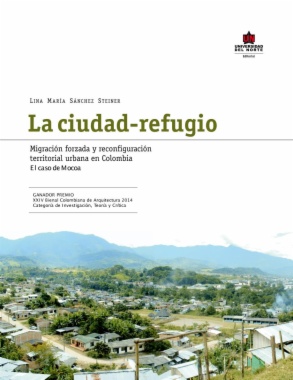 La ciudad-refugio : migración forzada y reconfiguración territorial urbana en Colombia