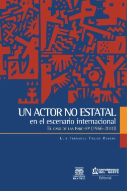 Un actor no estatal en el escenario internacional. El caso de las FARC-EP