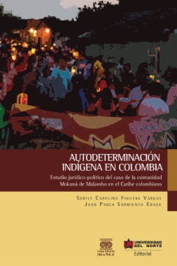 Autodeterminación indígena en Colombia: estudio jurídico-político del caso de la comunidad Mokaná de Malambo en el Caribe colombiano