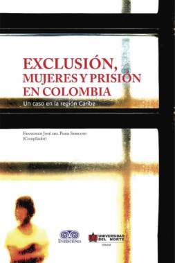 Exclusión, mujeres y prisión en Colombia : Un caso en la Región Caribe