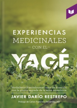 Experiencias medicinales con el yagé: verdaderos y asombrosos casos de curación con la planta sagrada de la selva amazónica