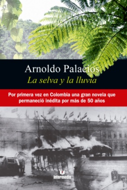 La selva y la lluvia: por primera vez en Colombia una gran novela que permaneció inédita por más de 50 años